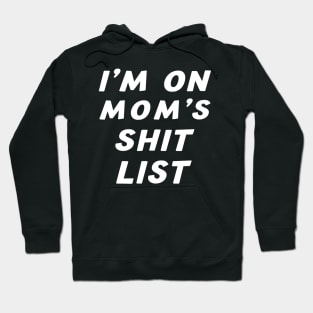 I'm On Mom's Shit List funny gift saying sarcastic Mom Hoodie